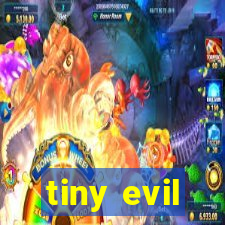 tiny evil